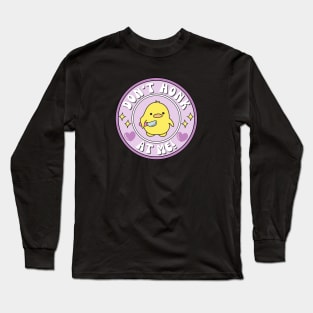 Don't Honk At Me! Duck Long Sleeve T-Shirt